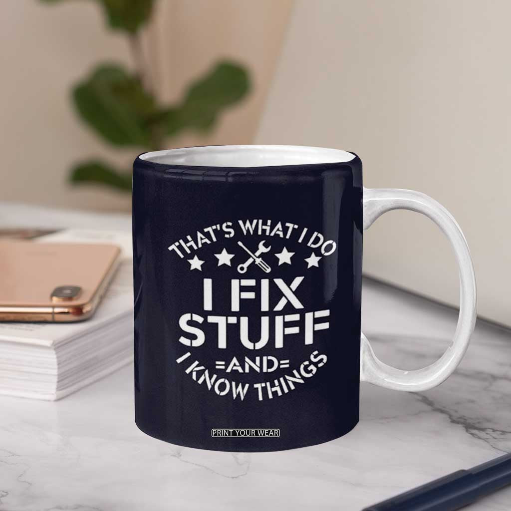 Funny Dad Coffee Mug That's What I Do I Fix Stuff And I Know Things Navy TB10 Print Your Wear