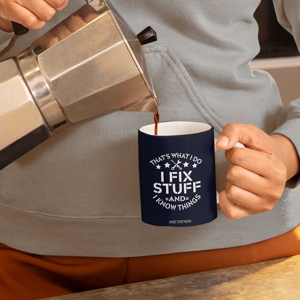 Funny Dad Coffee Mug That's What I Do I Fix Stuff And I Know Things Navy TB10 Print Your Wear
