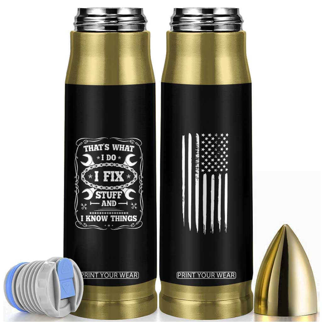 Funny Dad Grandpa Bullet Tumbler That's What I Do I Fix Stuff And I Know Things American Flag TB10 Black Print Your Wear