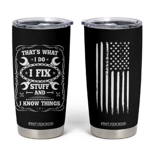 Funny Dad Grandpa Tumbler Cup That's What I Do I Fix Stuff And I Know Things American Flag TB10 Black Print Your Wear