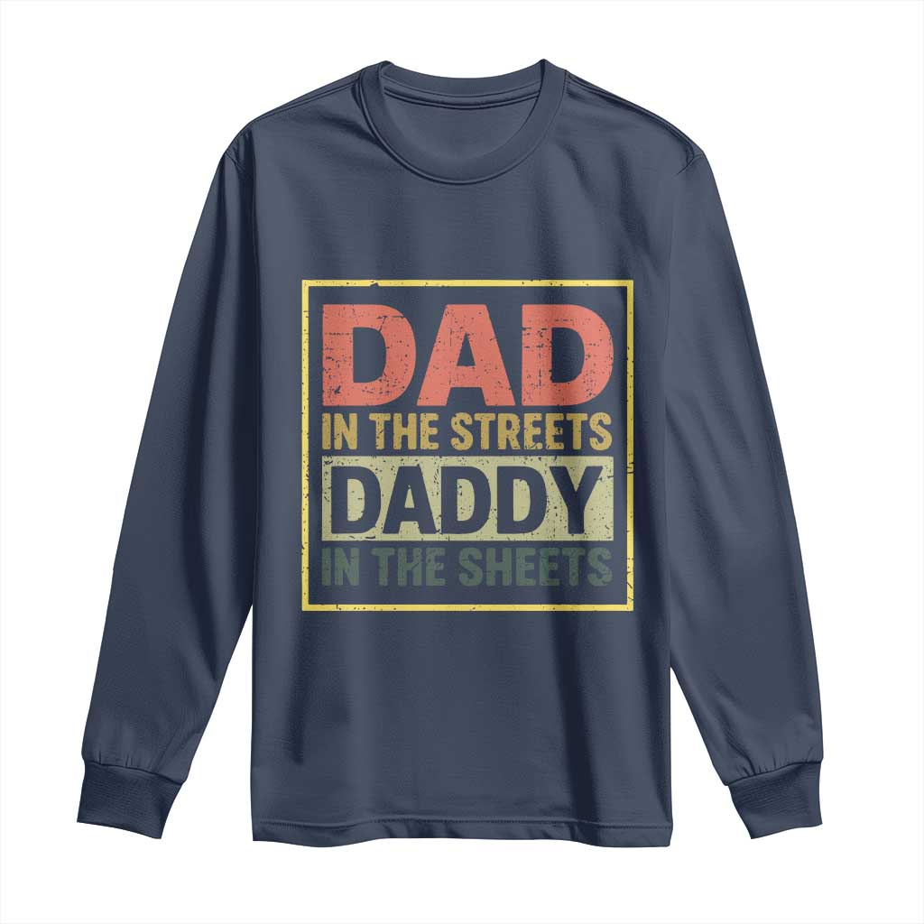 Funny Dad In The Streets Daddy In The Sheets Long Sleeve Shirt Fathers Day TS11 Navy Print Your Wear