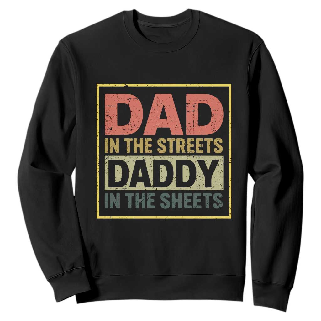 Funny Dad In The Streets Daddy In The Sheets Sweatshirt Fathers Day TS11 Black Print Your Wear