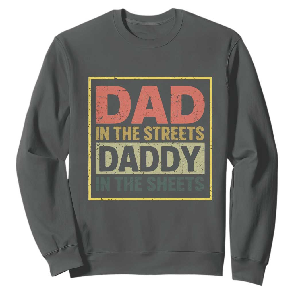 Funny Dad In The Streets Daddy In The Sheets Sweatshirt Fathers Day TS11 Dark Heather Print Your Wear