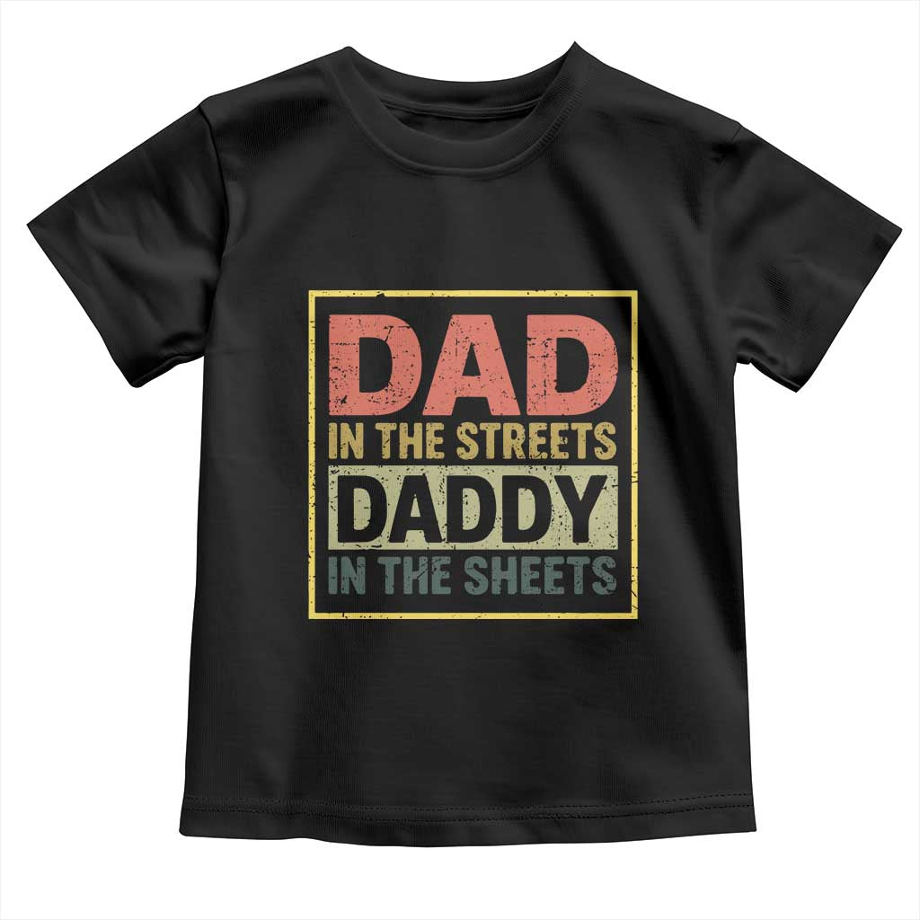 Funny Dad In The Streets Daddy In The Sheets Toddler T Shirt Fathers Day TS11 Black Print Your Wear