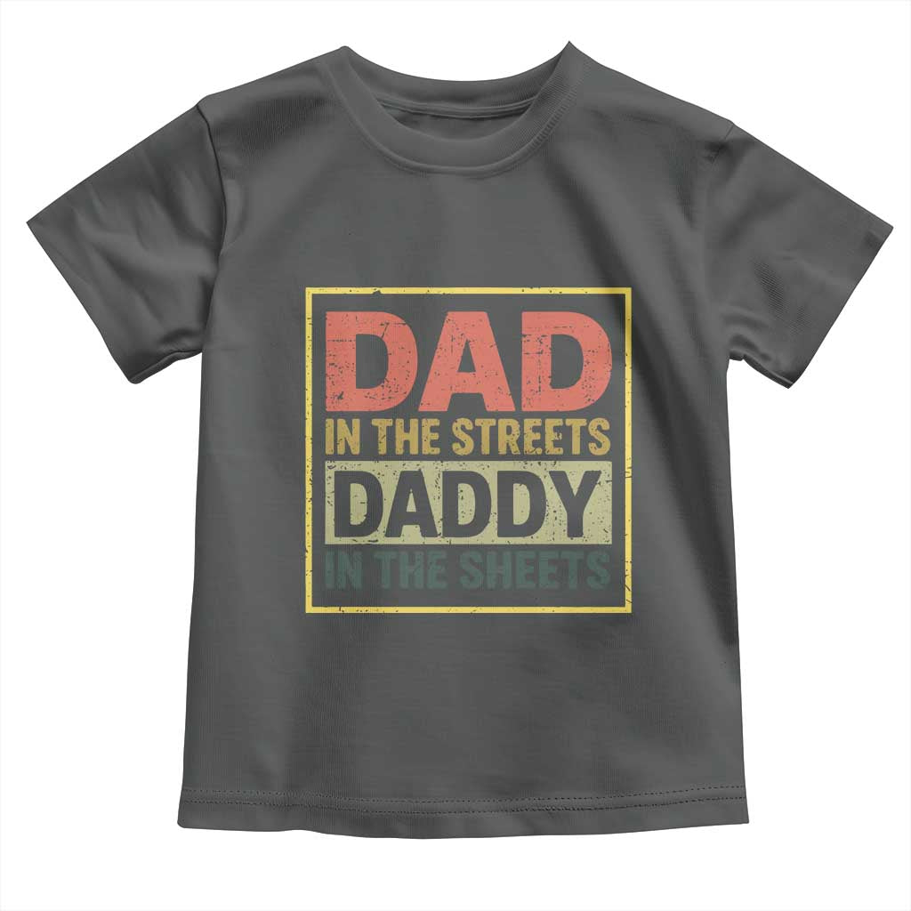 Funny Dad In The Streets Daddy In The Sheets Toddler T Shirt Fathers Day TS11 Dark Heather Print Your Wear