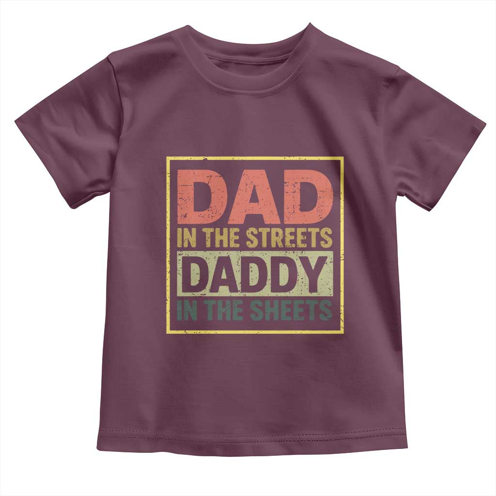 Funny Dad In The Streets Daddy In The Sheets Toddler T Shirt Fathers Day TS11 Maroon Print Your Wear
