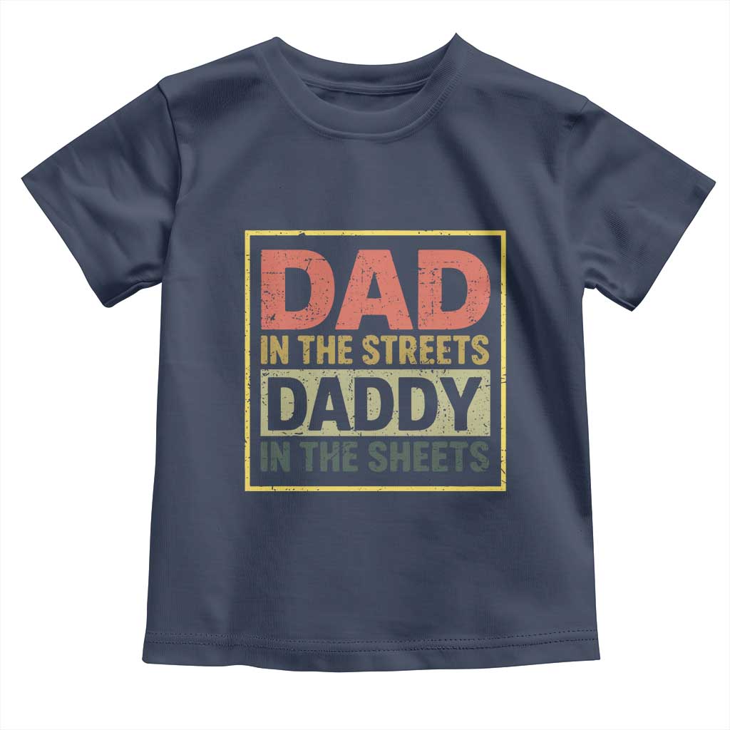 Funny Dad In The Streets Daddy In The Sheets Toddler T Shirt Fathers Day TS11 Navy Print Your Wear
