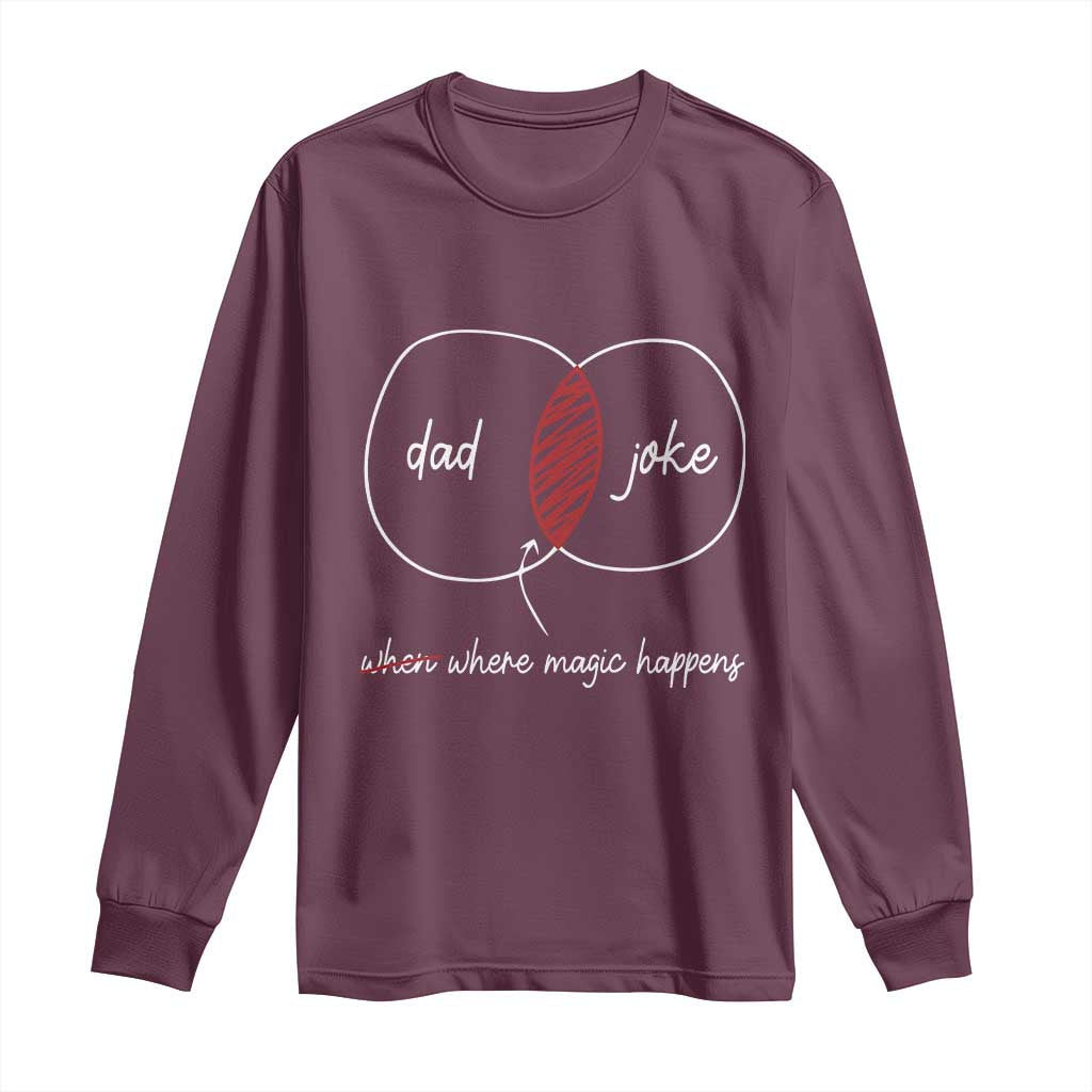 Funny Dad Joke Where Magic Happens Long Sleeve Shirt Fathers Day TS11 Maroon Print Your Wear