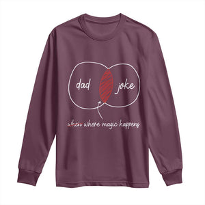 Funny Dad Joke Where Magic Happens Long Sleeve Shirt Fathers Day TS11 Maroon Print Your Wear
