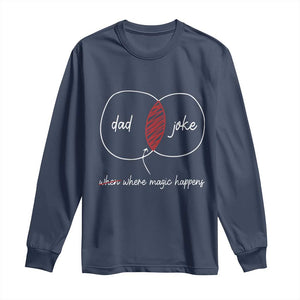 Funny Dad Joke Where Magic Happens Long Sleeve Shirt Fathers Day TS11 Navy Print Your Wear