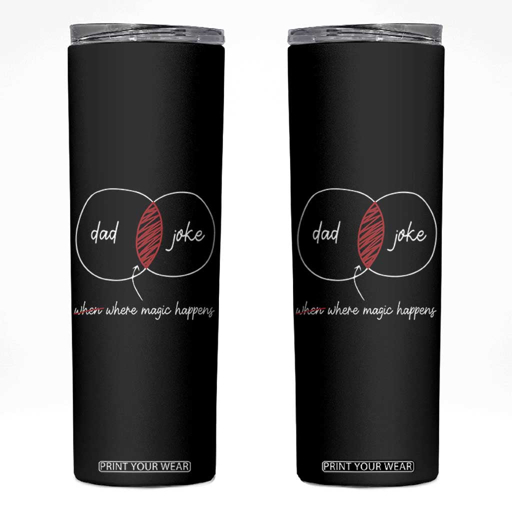 Funny Dad Joke Where Magic Happens Skinny Tumbler Fathers Day TS11 Black Print Your Wear