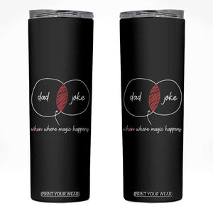 Funny Dad Joke Where Magic Happens Skinny Tumbler Fathers Day TS11 Black Print Your Wear