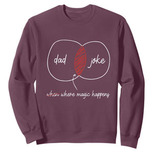Funny Dad Joke Where Magic Happens Sweatshirt Fathers Day TS11 Maroon Print Your Wear