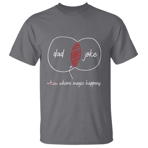 Funny Dad Joke Where Magic Happens T Shirt Fathers Day TS11 Charcoal Print Your Wear