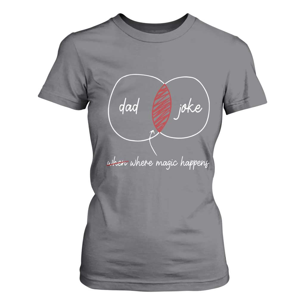 Funny Dad Joke Where Magic Happens T Shirt For Women Fathers Day TS11 Charcoal Print Your Wear