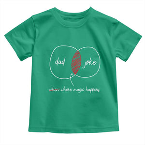 Funny Dad Joke Where Magic Happens Toddler T Shirt Father's Day TS11 Irish Green Print Your Wear