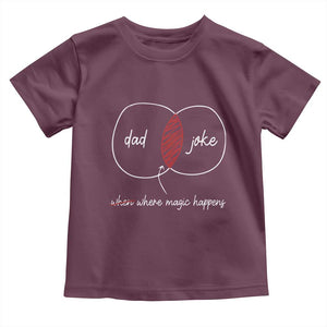 Funny Dad Joke Where Magic Happens Toddler T Shirt Father's Day TS11 Maroon Print Your Wear