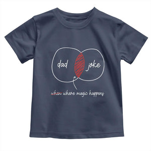 Funny Dad Joke Where Magic Happens Toddler T Shirt Father's Day TS11 Navy Print Your Wear