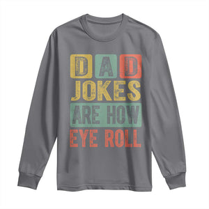 Funny Dad Jokes Are How Eye Roll Long Sleeve Shirt Father's Day TS11 Charcoal Print Your Wear