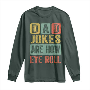 Funny Dad Jokes Are How Eye Roll Long Sleeve Shirt Father's Day TS11 Dark Forest Green Print Your Wear