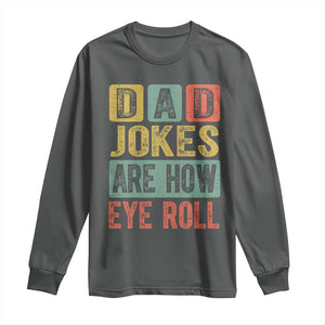 Funny Dad Jokes Are How Eye Roll Long Sleeve Shirt Father's Day TS11 Dark Heather Print Your Wear