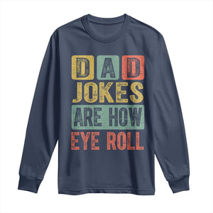 Funny Dad Jokes Are How Eye Roll Long Sleeve Shirt Father's Day TS11 Navy Print Your Wear