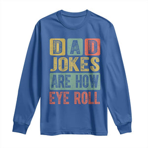 Funny Dad Jokes Are How Eye Roll Long Sleeve Shirt Father's Day TS11 Royal Blue Print Your Wear