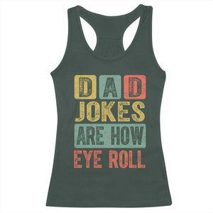 Funny Dad Jokes Are How Eye Roll Racerback Tank Top Father's Day TS11 Dark Forest Green Print Your Wear
