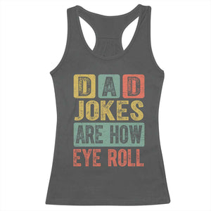 Funny Dad Jokes Are How Eye Roll Racerback Tank Top Father's Day TS11 Dark Heather Print Your Wear