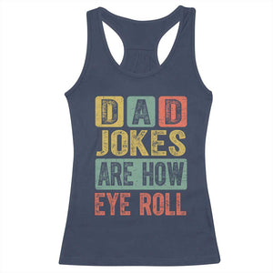 Funny Dad Jokes Are How Eye Roll Racerback Tank Top Father's Day TS11 Navy Print Your Wear