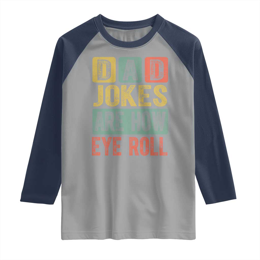 Funny Dad Jokes Are How Eye Roll Raglan Shirt Father's Day TS11 Sport Gray Navy Print Your Wear