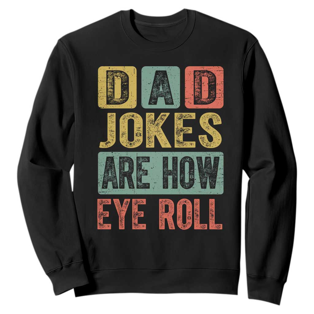 Funny Dad Jokes Are How Eye Roll Sweatshirt Father's Day TS11 Black Print Your Wear
