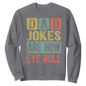 Funny Dad Jokes Are How Eye Roll Sweatshirt Father's Day TS11 Charcoal Print Your Wear