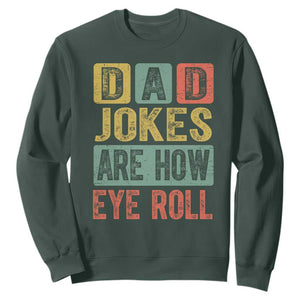 Funny Dad Jokes Are How Eye Roll Sweatshirt Father's Day TS11 Dark Forest Green Print Your Wear