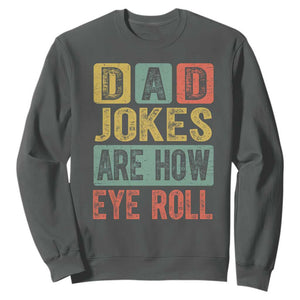 Funny Dad Jokes Are How Eye Roll Sweatshirt Father's Day TS11 Dark Heather Print Your Wear