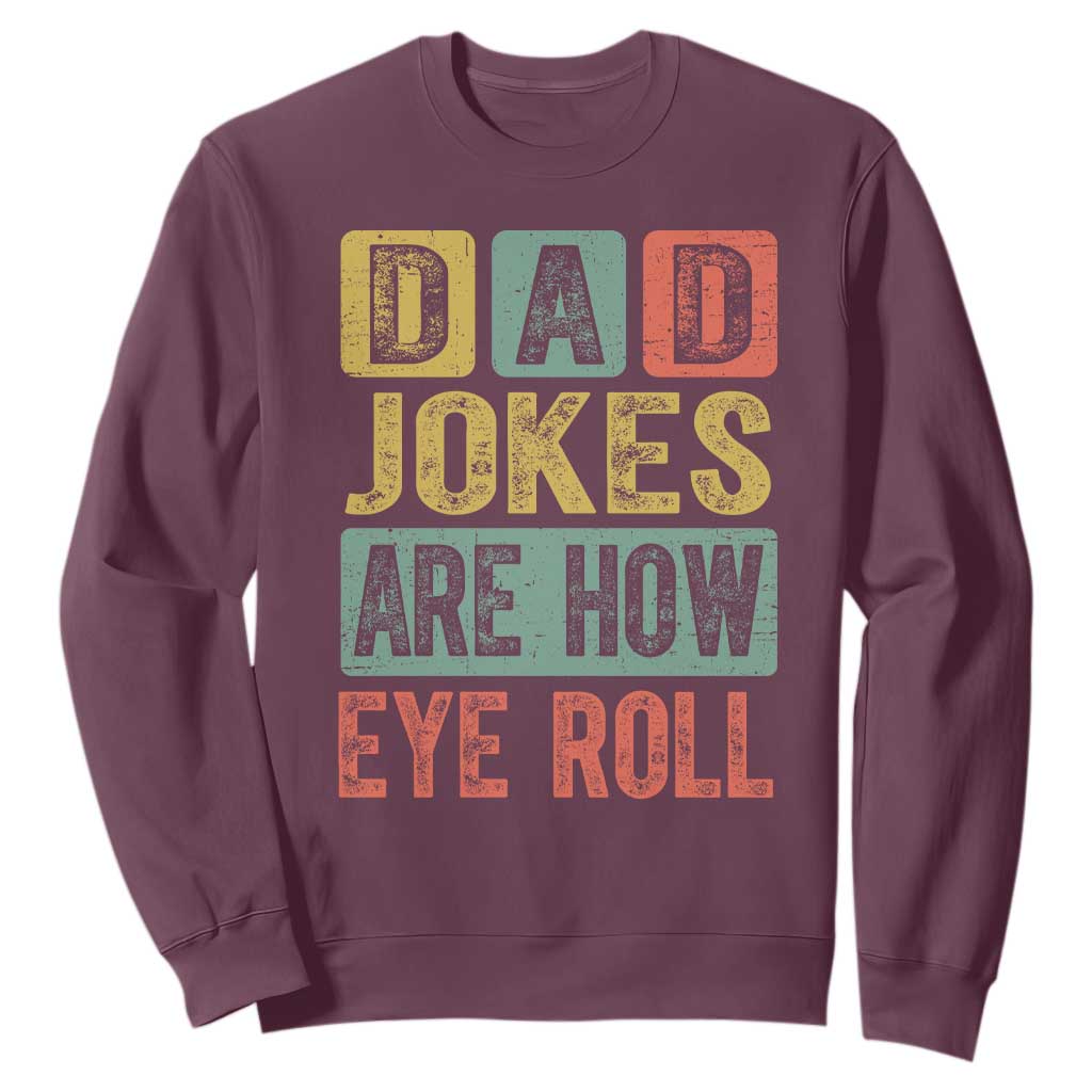 Funny Dad Jokes Are How Eye Roll Sweatshirt Father's Day TS11 Maroon Print Your Wear