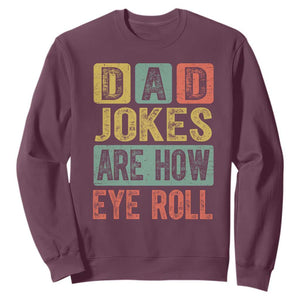 Funny Dad Jokes Are How Eye Roll Sweatshirt Father's Day TS11 Maroon Print Your Wear
