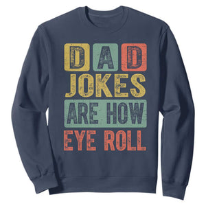 Funny Dad Jokes Are How Eye Roll Sweatshirt Father's Day TS11 Navy Print Your Wear