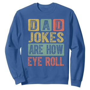 Funny Dad Jokes Are How Eye Roll Sweatshirt Father's Day TS11 Royal Blue Print Your Wear