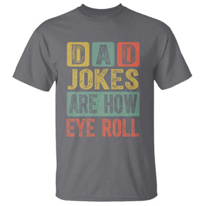 Funny Dad Jokes Are How Eye Roll T Shirt Father's Day TS11 Charcoal Print Your Wear