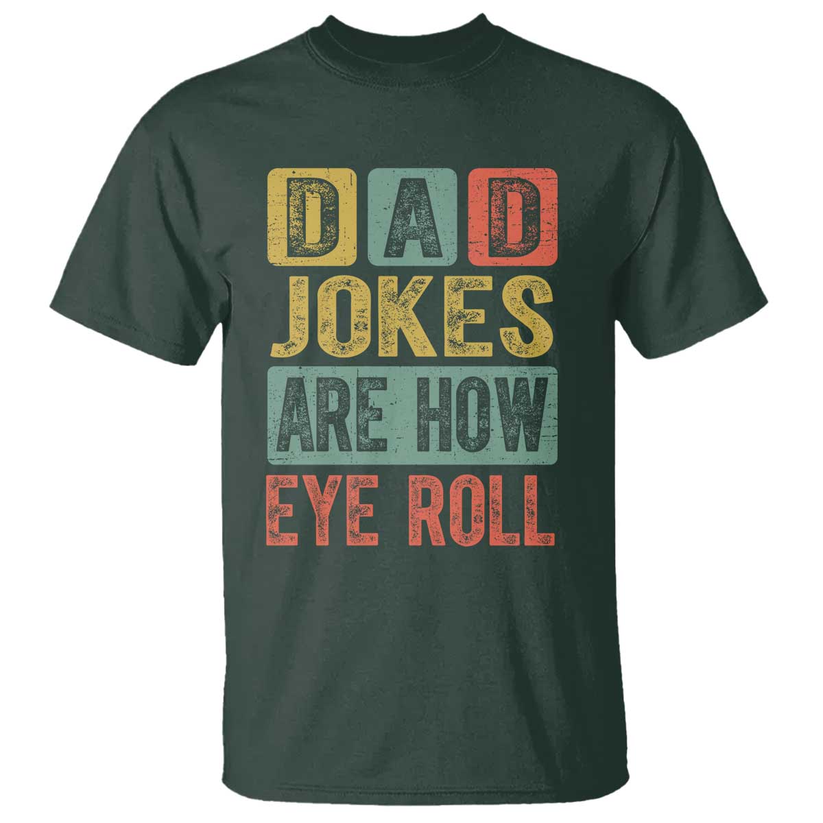 Funny Dad Jokes Are How Eye Roll T Shirt Father's Day TS11 Dark Forest Green Print Your Wear