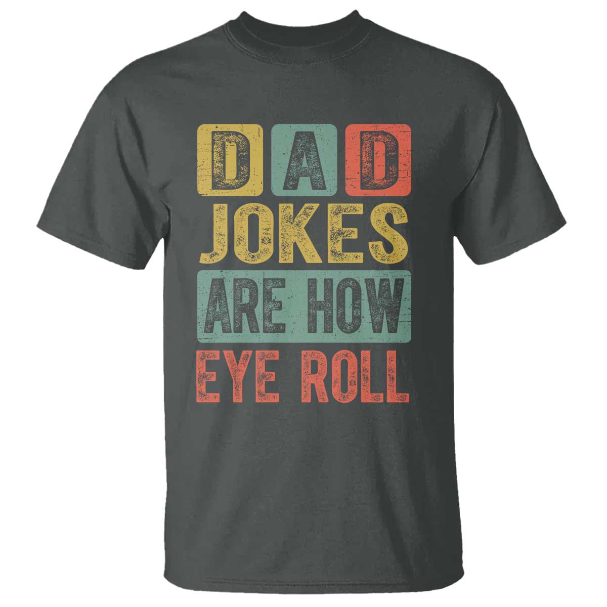 Funny Dad Jokes Are How Eye Roll T Shirt Father's Day TS11 Dark Heather Print Your Wear
