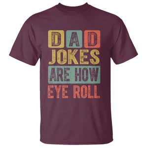 Funny Dad Jokes Are How Eye Roll T Shirt Father's Day TS11 Maroon Print Your Wear