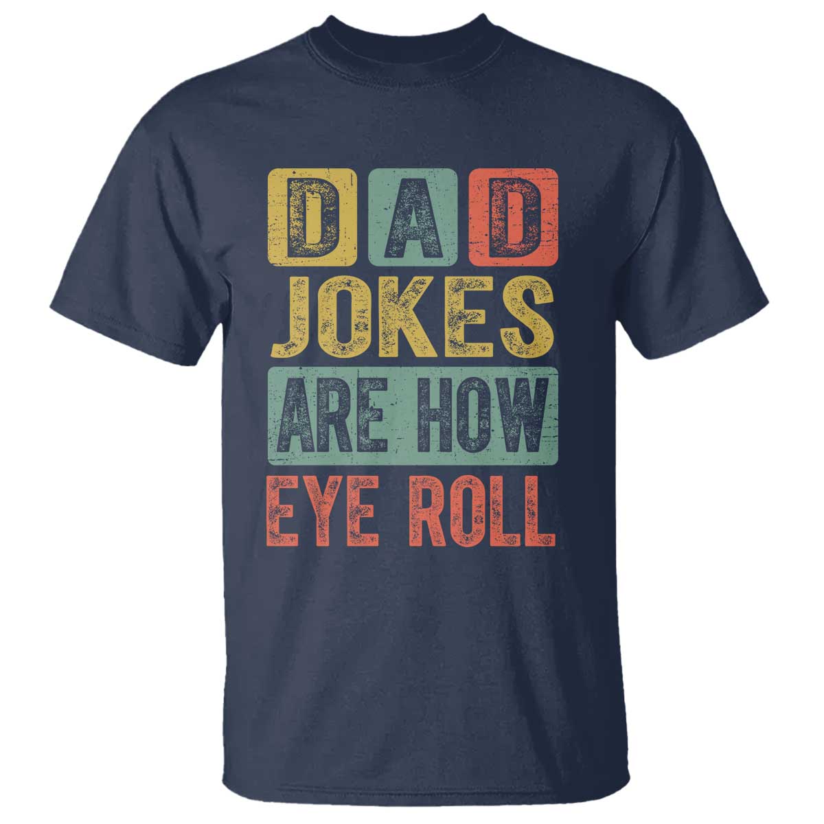 Funny Dad Jokes Are How Eye Roll T Shirt Father's Day TS11 Navy Print Your Wear