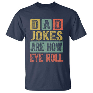 Funny Dad Jokes Are How Eye Roll T Shirt Father's Day TS11 Navy Print Your Wear