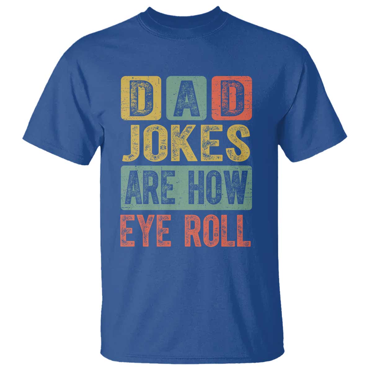 Funny Dad Jokes Are How Eye Roll T Shirt Father's Day TS11 Royal Blue Print Your Wear