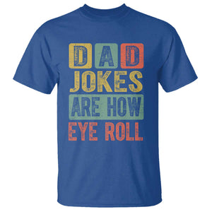 Funny Dad Jokes Are How Eye Roll T Shirt Father's Day TS11 Royal Blue Print Your Wear