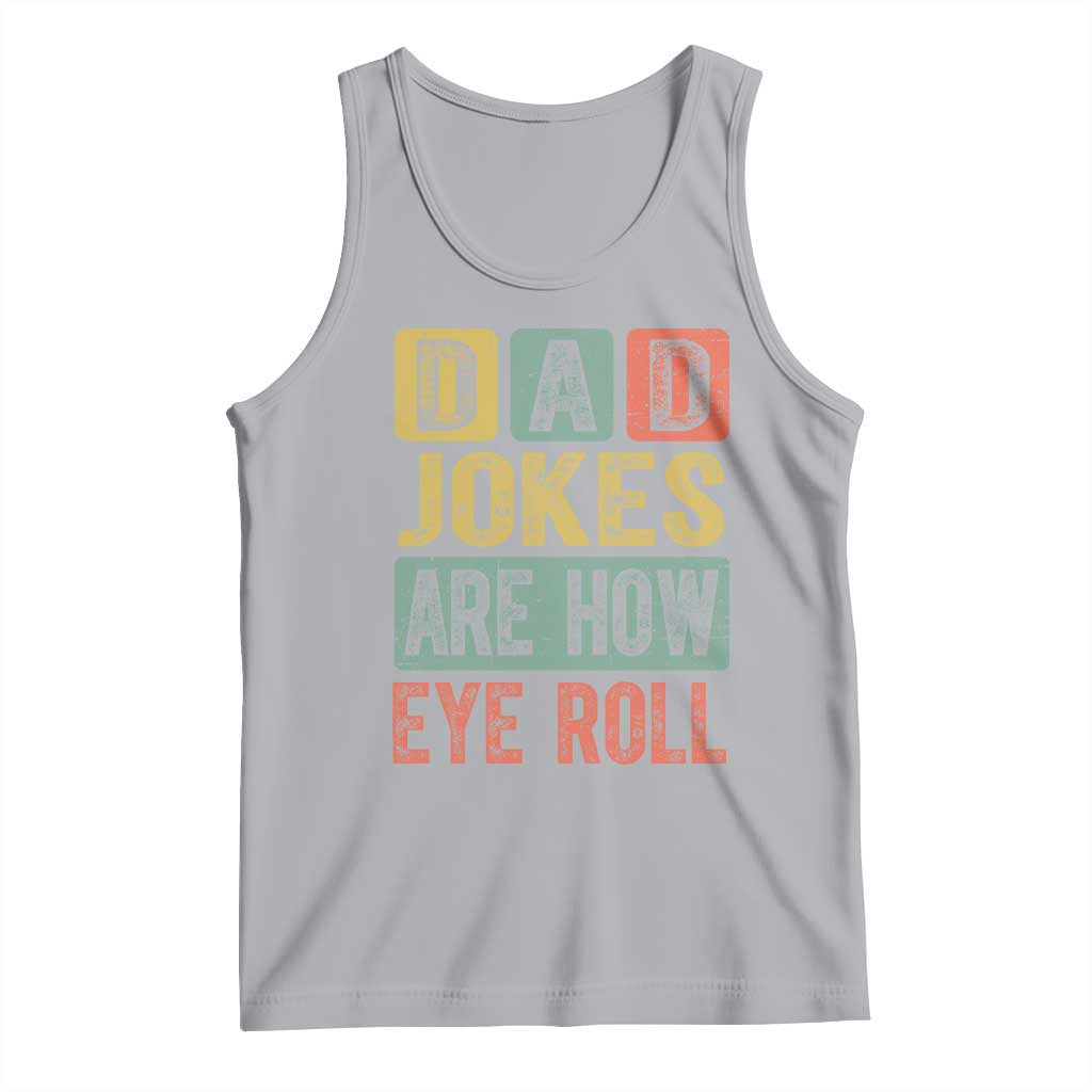Funny Dad Jokes Are How Eye Roll Tank Top Father's Day TS11 Athletic Heather Print Your Wear