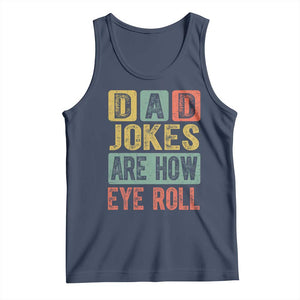 Funny Dad Jokes Are How Eye Roll Tank Top Father's Day TS11 Navy Print Your Wear