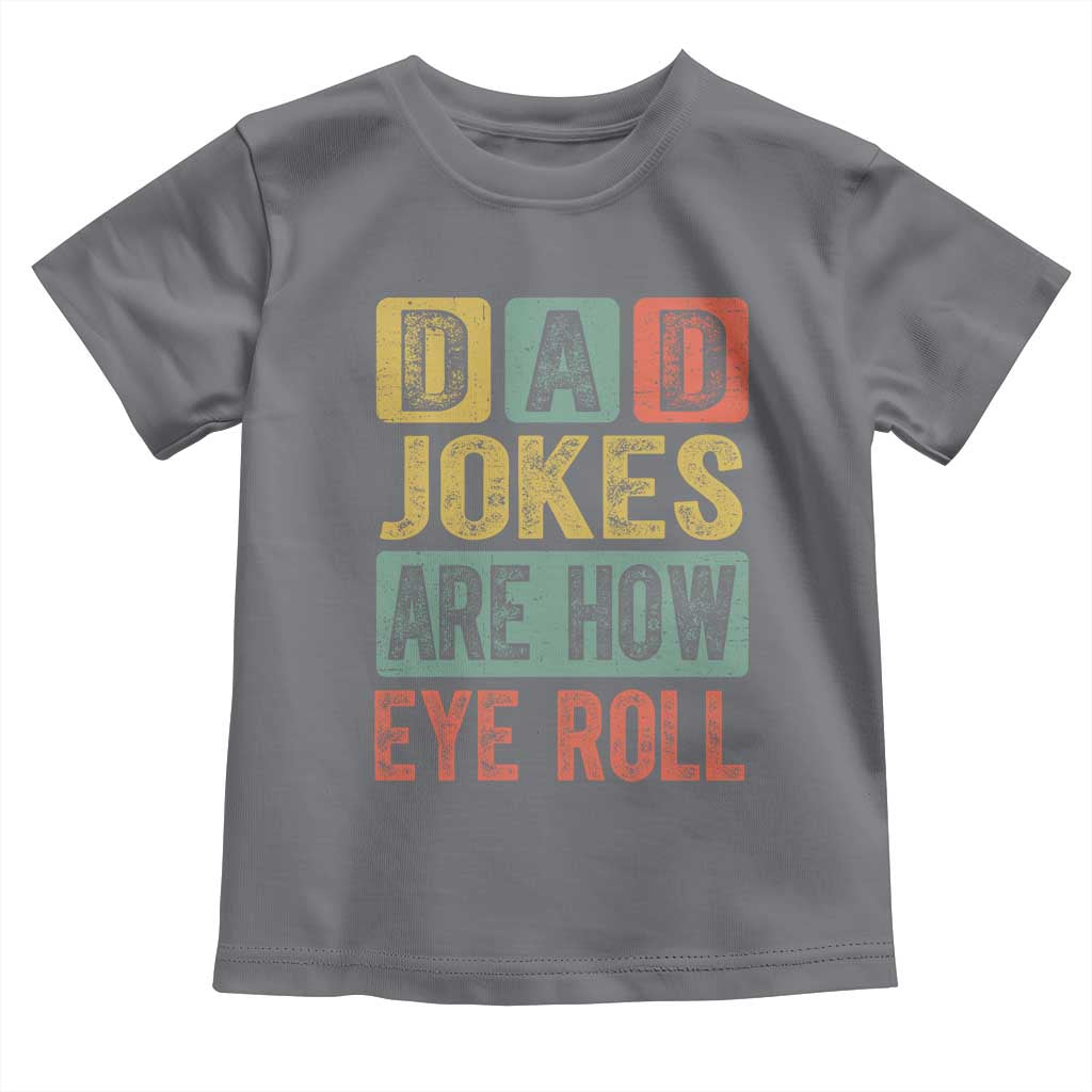 Funny Dad Jokes Are How Eye Roll Toddler T Shirt Father's Day TS11 Charcoal Print Your Wear